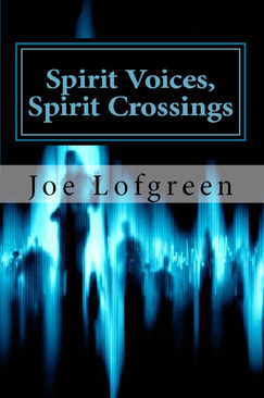 Joe Lofgreen, Spirit Voices, Spirit Crossings, EVP, spiritual memoir